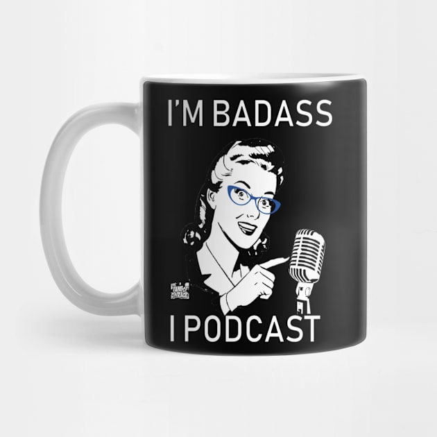 I'm Badass, I Podcast Version 2 (Limited Edition) by Thefanboygarage